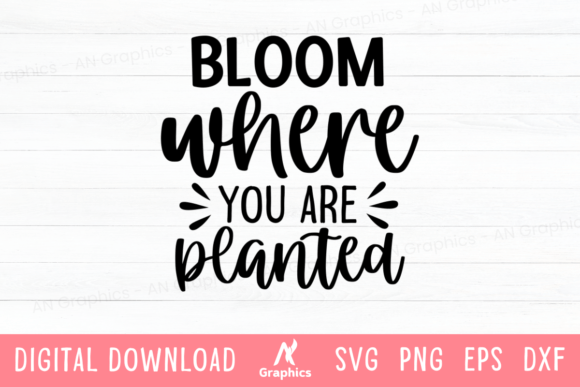 Bloom Where You Are Planted SVG for T-Shirt Designs