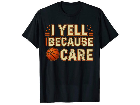 I Yell Because Basketball T-Shirt Design