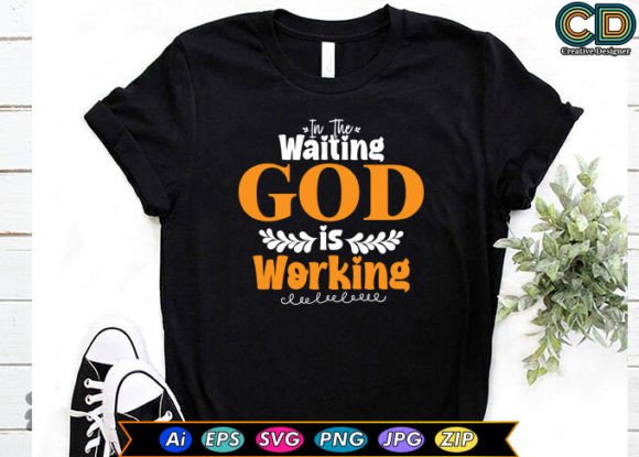 In the Waiting God is Working T-Shirt Designs