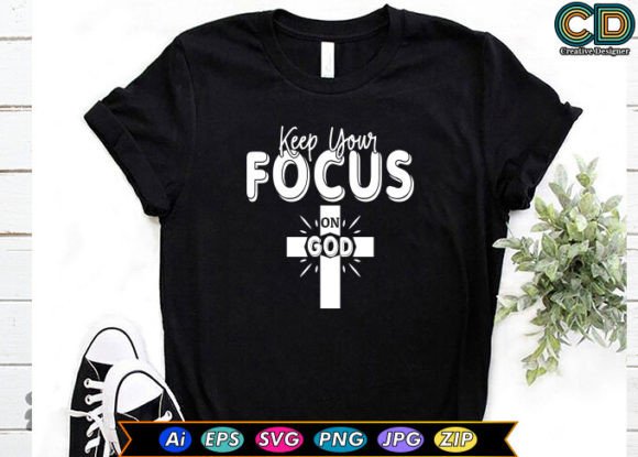 Keep Your Focus on God T-Shirt Designs