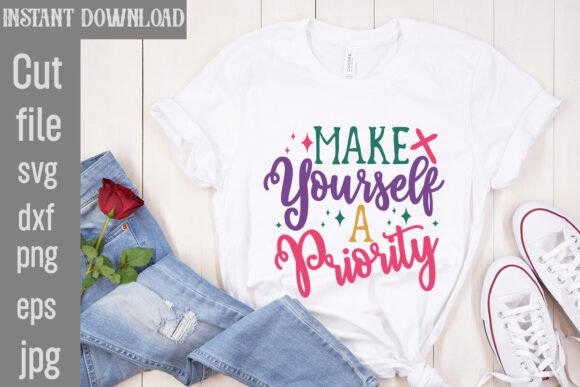 Make Yourself a Priority SVG Cut File for T-Shirt Designs